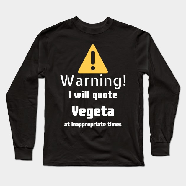 Warning I will quote Vegeta at inappropriate times Long Sleeve T-Shirt by DennisMcCarson